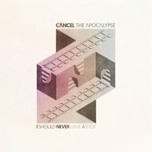 Cancel The Apocalypse : I Should Never a Stop